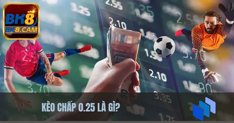 Kèo cược chấp 0.25 trái