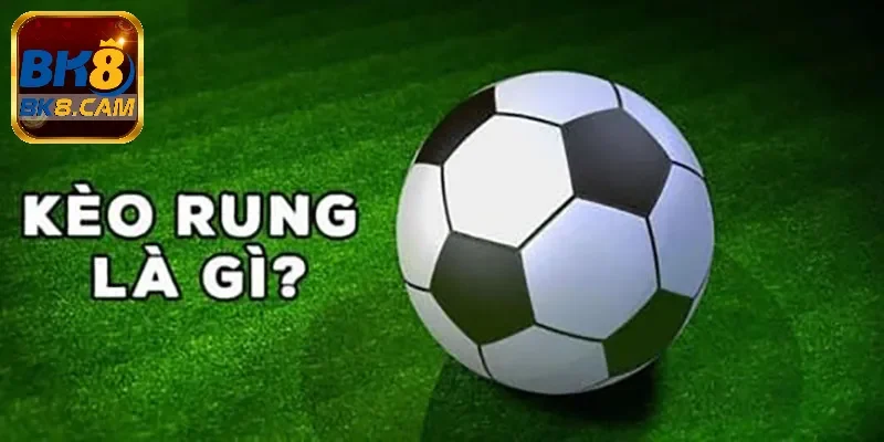 Kèo cược rung trong bóng đá