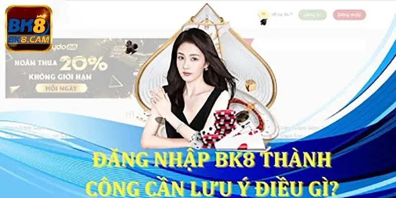 Lưu ý gì khi đăng nhập thành viên Bk8?