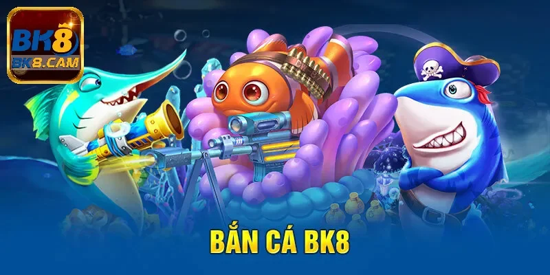 Sân chơi bắn cá siêu hấp dẫn tại Bk8