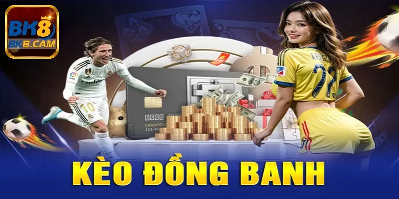 Kèo đồng banh Bk8