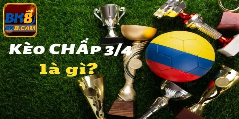 Tìm hiểu về kèo cược 3/4