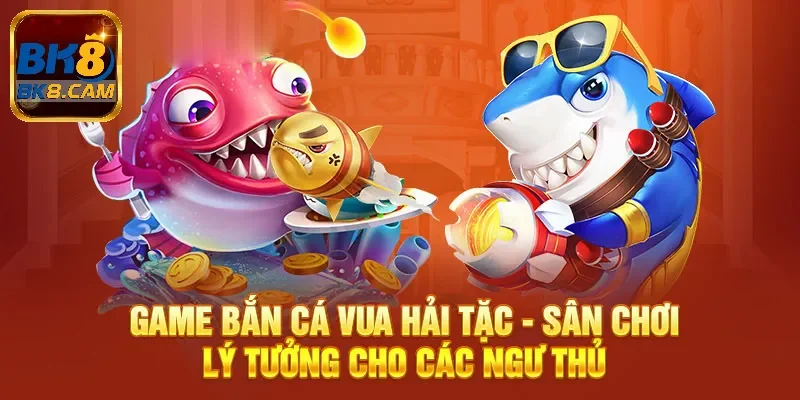 bắn cá vua hải tặc Bk8
